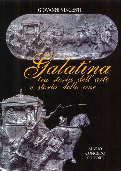 Galatina tra Storia dell'Arte e Storia delle Cose Galatina tra Storia dell'Arte e Storia delle Cose