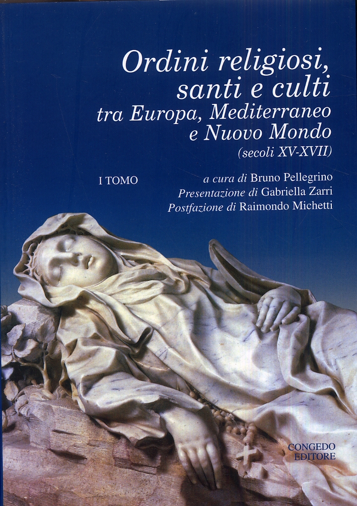 Ordini Religiosi, Santi e Culti tra Europa, Mediterraneo e Nuovo Mondo. (Sec. XV-XVII) Ordini Religiosi, Santi e Culti tra Europa, Mediterraneo e Nuovo Mondo. (Sec. XV-XVII)