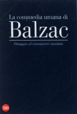 La commedia umana di Balzac. Omaggio al romanziere assoluto