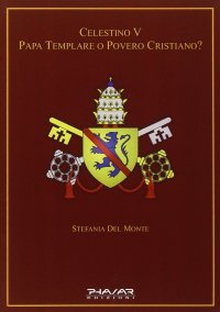 Celestino V papa templare o povero cristiano