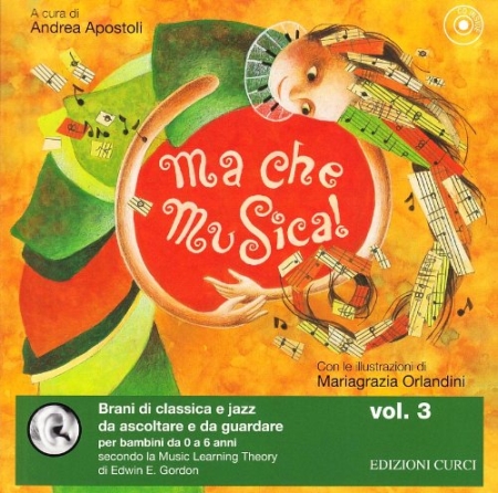 Ma che musica! Brani di classica e jazz da ascoltare e da guardare per bambini da 0 a 6 anni secondo la Music Learning Theory di Edwin E. Gordon. Con CD Audio. Vol. 3