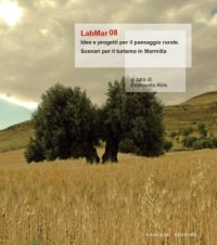 Labmar08. Idee e Progetti per il Paesaggio Rurale. Scenari per il Turismo in Marmilla