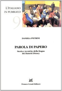 Parola di Papero. Storia e Tecniche della Lingua dei Fumetti di Disney