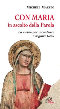 Con Maria in ascolto della Parola. La "via" per incontrare e seguire Gesù