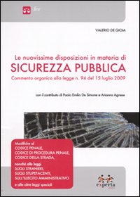 Le nuovissime disposizioni in materia di sicurezza pubblica. Commento organico alla legge n. 94 del 15 luglio 2009 Le nuovissime disposizioni in materia di sicurezza pubblica. Commento organico alla legge n. 94 del 15 luglio 2009