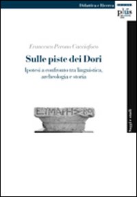 Sulle piste dei Dori. Ipotesi a confronto tra linguistica, archeologia e storia Sulle piste dei Dori. Ipotesi a confronto tra linguistica, archeologia e storia