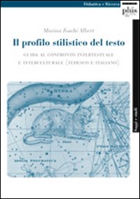 Il profilo stilistico del testo. Guida al confronto intertestuale e interculturale. Ediz. italiana e inglese Il profilo stilistico del testo. Guida al confronto intertestuale e interculturale. Ediz. italiana e inglese