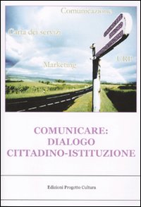Comunicare: dialogo cittadino-istituzione Comunicare: dialogo cittadino-istituzione
