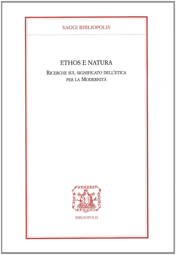 Ethis e natura. Ricerche sul significato dell'etica per la modernità Ethis e natura. Ricerche sul significato dell'etica per la modernità