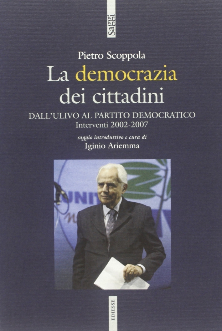 La democrazia dei cittadini. Dai cittadini per l'Ulivo al Partito Democratico La democrazia dei cittadini. Dai cittadini per l'Ulivo al Partito Democratico