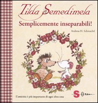 Tilda Semedimela. Semplicemente inseparabili! Con adesivi. Ediz. illustrata. Vol. 2 Tilda Semedimela. Semplicemente inseparabili! Con adesivi. Ediz. illustrata. Vol. 2