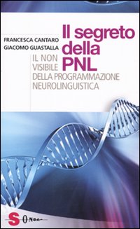 I Segreti della Pnl. Il non Visibile della Programmazione Neurolingui Stica I Segreti della Pnl. Il non Visibile della Programmazione Neurolingui Stica