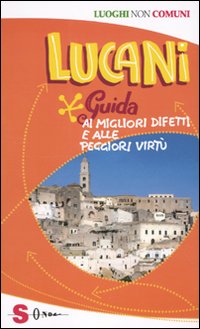 Lucani. Guida ai migliori difetti e alle peggiori virtù Lucani. Guida ai migliori difetti e alle peggiori virtù