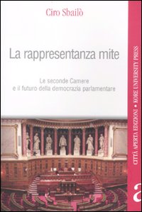 La rappresentanza mite. Le seconde camere e il futuro della democrazia parlamentare La rappresentanza mite. Le seconde camere e il futuro della democrazia parlamentare