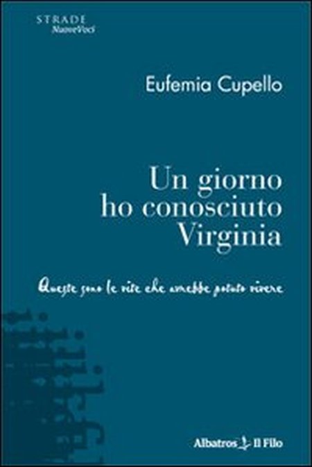 Un giorno ho conosciuto Virginia. Queste sono le vite che avrebbe potuto vivere Un giorno ho conosciuto Virginia. Queste sono le vite che avrebbe potuto vivere