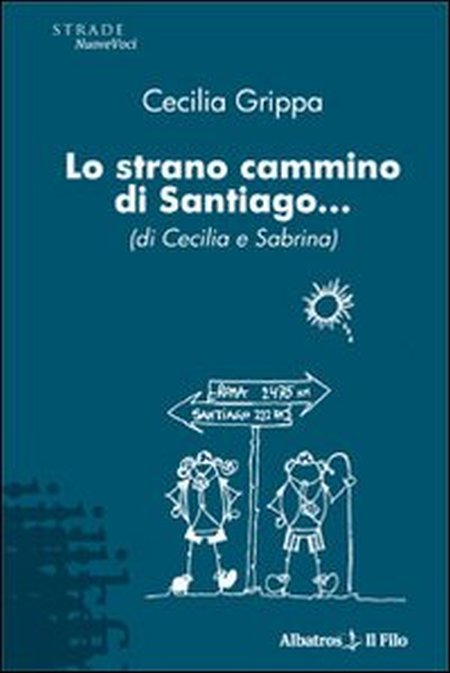 Lo Strano Cammino di Santiago... (Di Cecilia e Sabrina) Lo Strano Cammino di Santiago... (Di Cecilia e Sabrina)