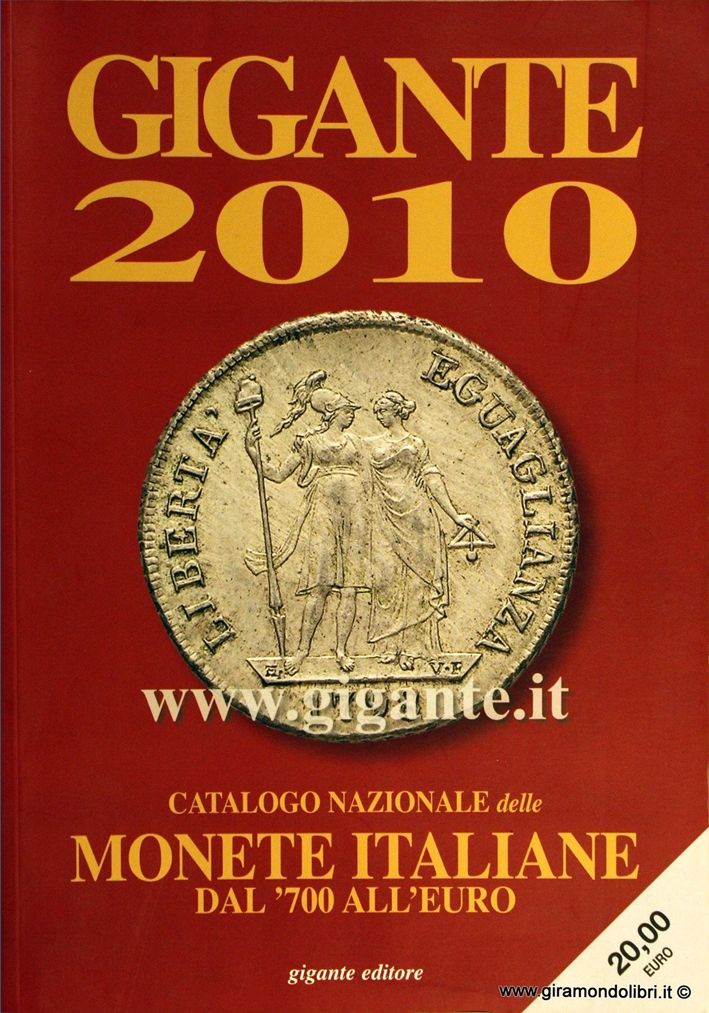 Gigante 2010. Catalogo nazionale delle monete italiane Dal '700 all'euro Gigante 2010. Catalogo nazionale delle monete italiane Dal '700 all'euro