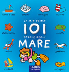 Le mie prime 101 parole del mare. Ediz. illustrata Le mie prime 101 parole del mare. Ediz. illustrata