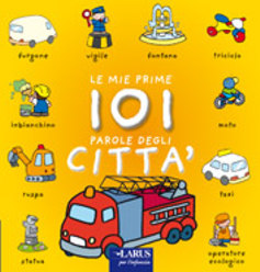 Le mie prime 101 parole della città. Ediz. illustrata Le mie prime 101 parole della città. Ediz. illustrata