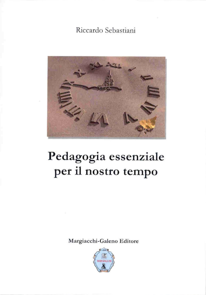Pedagogia essenziale per il nostro tempo Pedagogia essenziale per il nostro tempo
