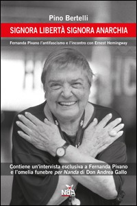 Signora Libertà Signora Anarchia. Fernanda Pivano, L'Antifascismo e L'Incontro con Ernest Hemingway Signora Libertà Signora Anarchia. Fernanda Pivano, L'Antifascismo e L'Incontro con Ernest Hemingway