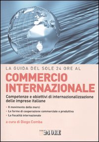 La Guida del Sole 24 Ore al Commercio Internazionale. Competenze e Obiettivi di Internazionalizzazione delle Imprese Italiane