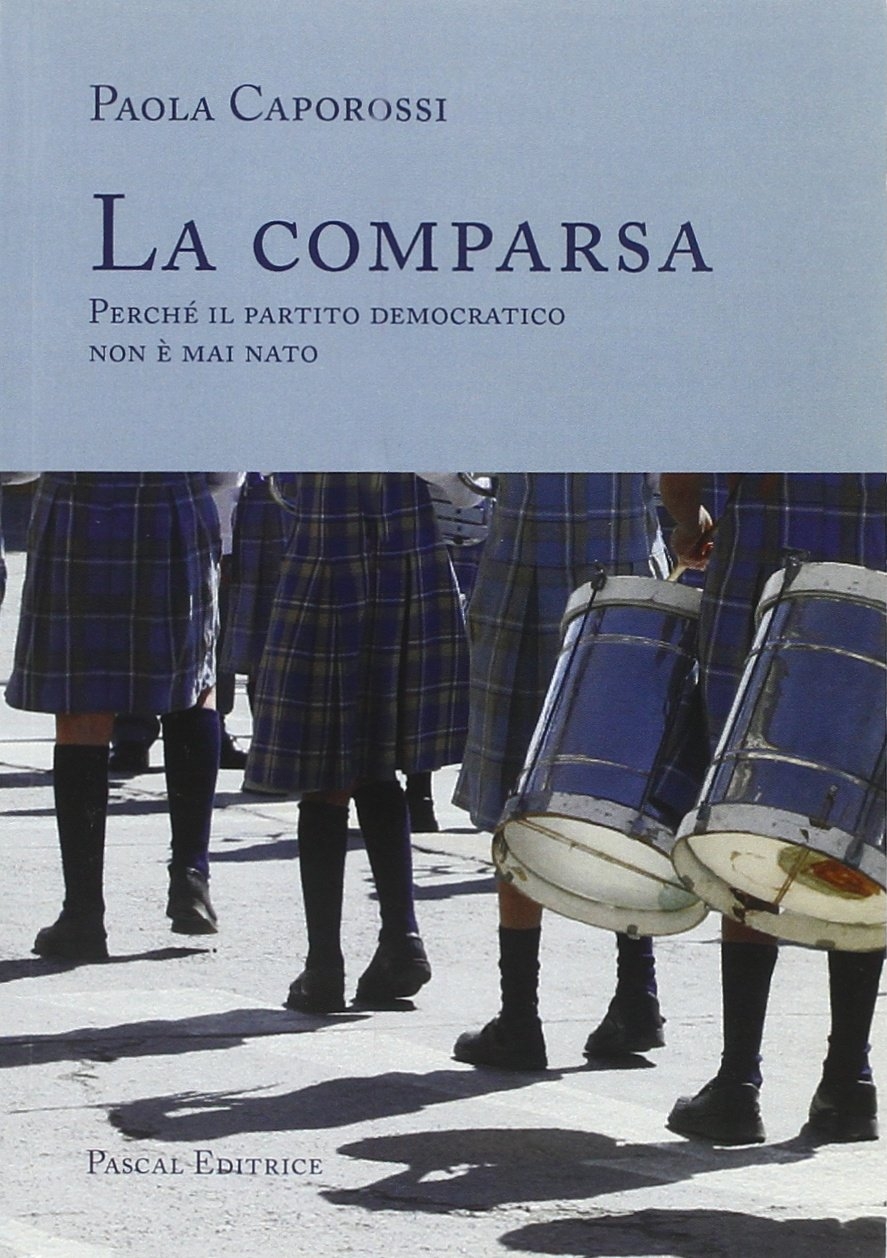 La comparsa. Perché il partito democratico non è mai nato La comparsa. Perché il partito democratico non è mai nato