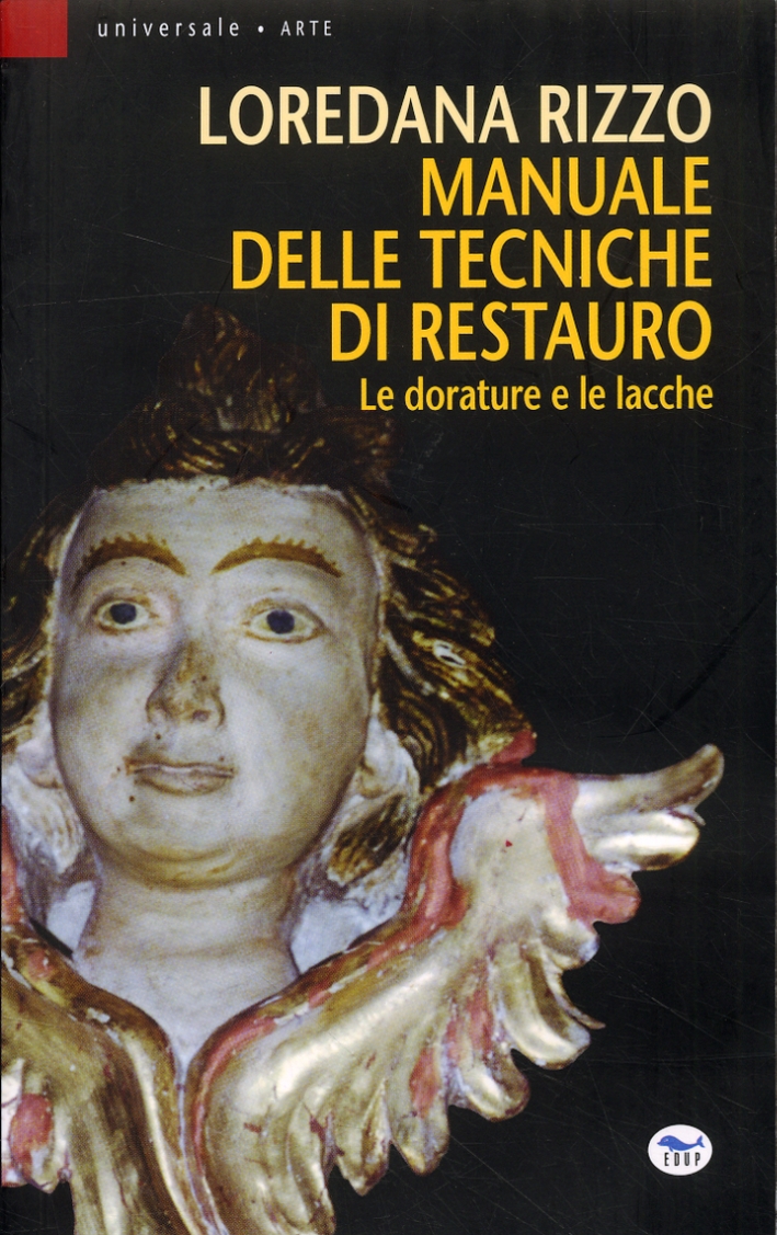 Manuale delle tecniche di restauro. Le dorature e le lacche Manuale delle tecniche di restauro. Le dorature e le lacche