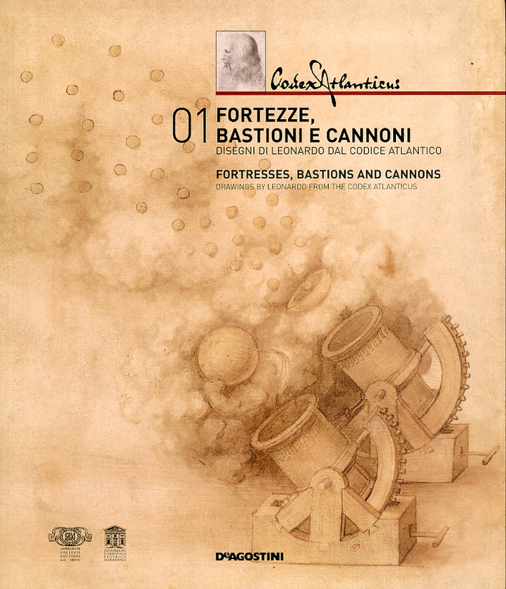 Fortezze, Bastioni e Cannoni. Disegni di Leonardo dal Codice Atlantico Fortezze, Bastioni e Cannoni. Disegni di Leonardo dal Codice Atlantico