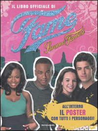 Il libro ufficiale di Fame-Saranno famosi. Con poster. Ediz. illustrata Il libro ufficiale di Fame-Saranno famosi. Con poster. Ediz. illustrata