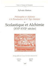 Scolastique et Alchimie (Xvie-XVIIe Siècles). Philosophie et Alchimie à la Renaissance et à L'Age Classique