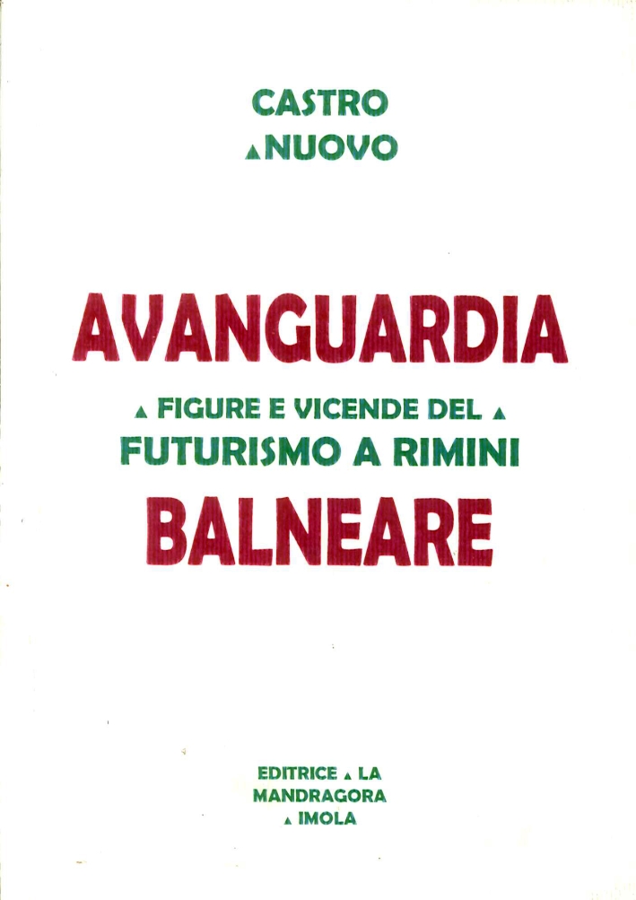 Avanguardia balneare. Figure e vicende del Futurismo a Rimini Avanguardia balneare. Figure e vicende del Futurismo a Rimini
