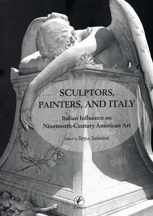 Sculptors, Painters and Italy. Italian Influence On Nineteenty-Century American Art