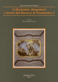Collezionisti e disegnatori. Dal Barocco al Neoclassico. Vol. 1