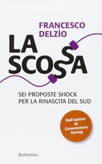La scossa. Sei proposte shock per la rinascita del Sud