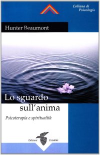 Lo sguardo sull'anima. Psicoterapia e spiritualità