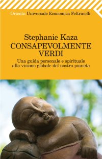 Consapevolmente verdi. Una guida personale e spirituale alla visione globale del nostro pianeta
