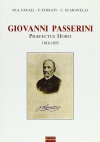 Giovanni Passerini. Praefectus Horti 1816-1893
