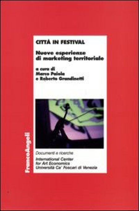 Città in festival. Nuove esperienze di marketing territoriale Città in festival. Nuove esperienze di marketing territoriale