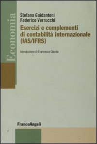 Esercizi e complementi di contabilità internazionale (IAS/IFRS). Esercizi e complementi Esercizi e complementi di contabilità internazionale (IAS/IFRS). Esercizi e complementi