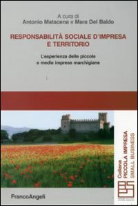 Responsabilità sociale d'impresa e territorio. L'esperienza delle piccole e medie imprese marchigiane Responsabilità sociale d'impresa e territorio. L'esperienza delle piccole e medie imprese marchigiane