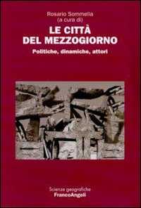 Le città del Mezzogiorno. Politiche, dinamiche, attori Le città del Mezzogiorno. Politiche, dinamiche, attori