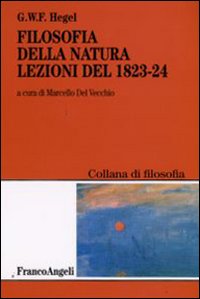 Filosofia della natura. Lezioni del 1823-1824 Filosofia della natura. Lezioni del 1823-1824