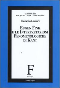 Eugen Fink e le interpretazioni fenomenologiche di Kant Eugen Fink e le interpretazioni fenomenologiche di Kant