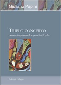 Triplo concerto. Racconto lungo con qualche pennellata di giallo Triplo concerto. Racconto lungo con qualche pennellata di giallo