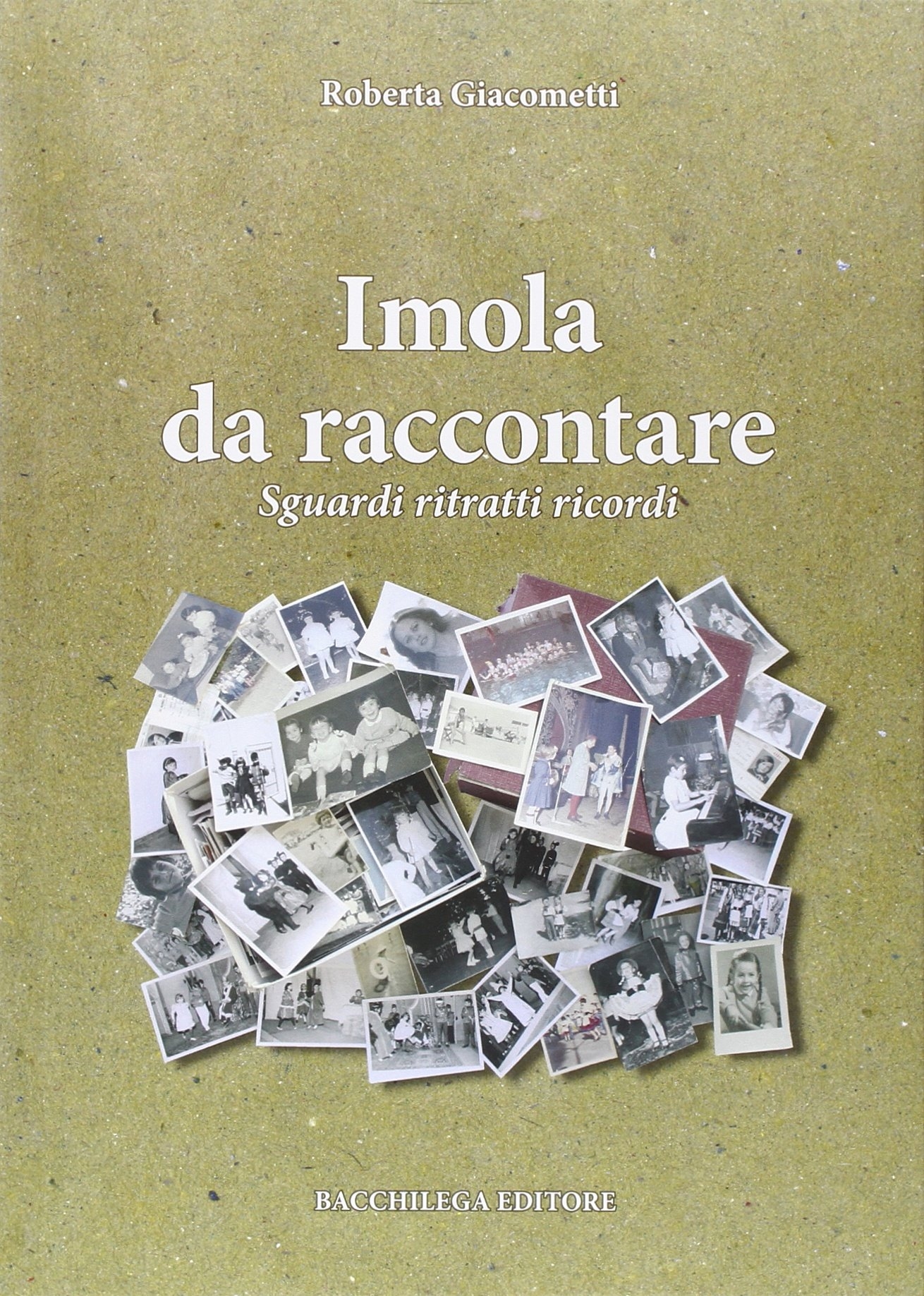 Imola da Raccontare. Sguardi Ritratti Ricordi Imola da Raccontare. Sguardi Ritratti Ricordi