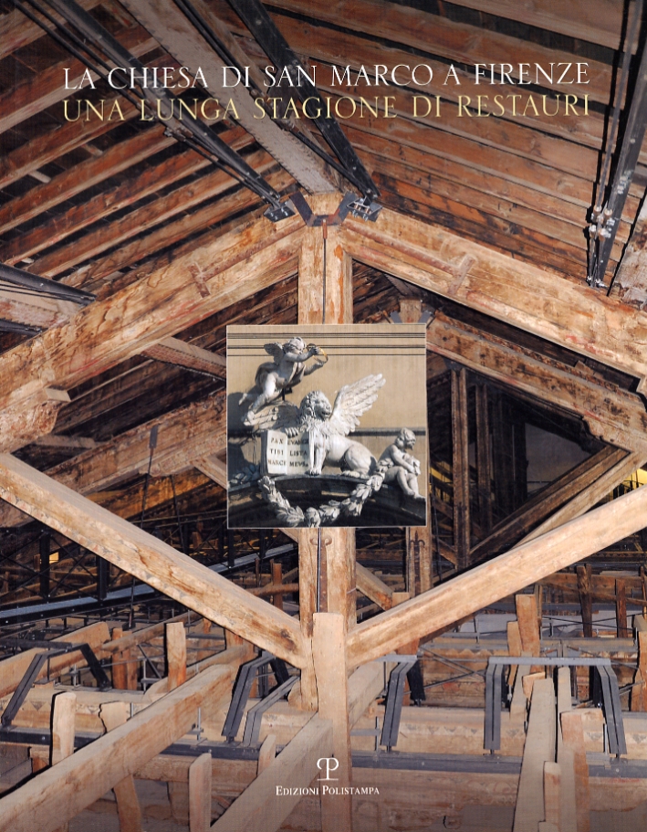 La Chiesa di San Marco a Firenze. Una Lunga Stagione di Restauri La Chiesa di San Marco a Firenze. Una Lunga Stagione di Restauri