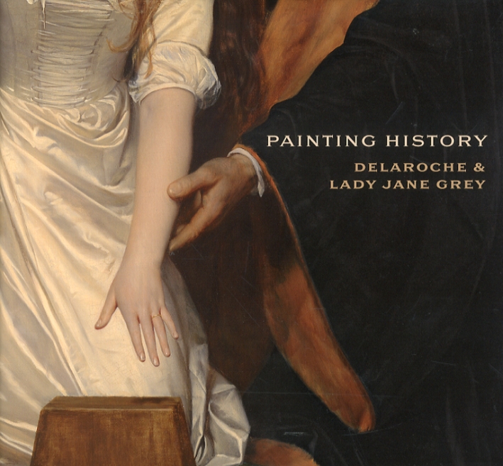 Painting History. Delaroche and Lady Jane Grey Painting History. Delaroche and Lady Jane Grey