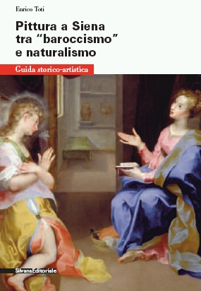 Pittura a Siena tra «baroccismo» e naturalismo Pittura a Siena tra «baroccismo» e naturalismo