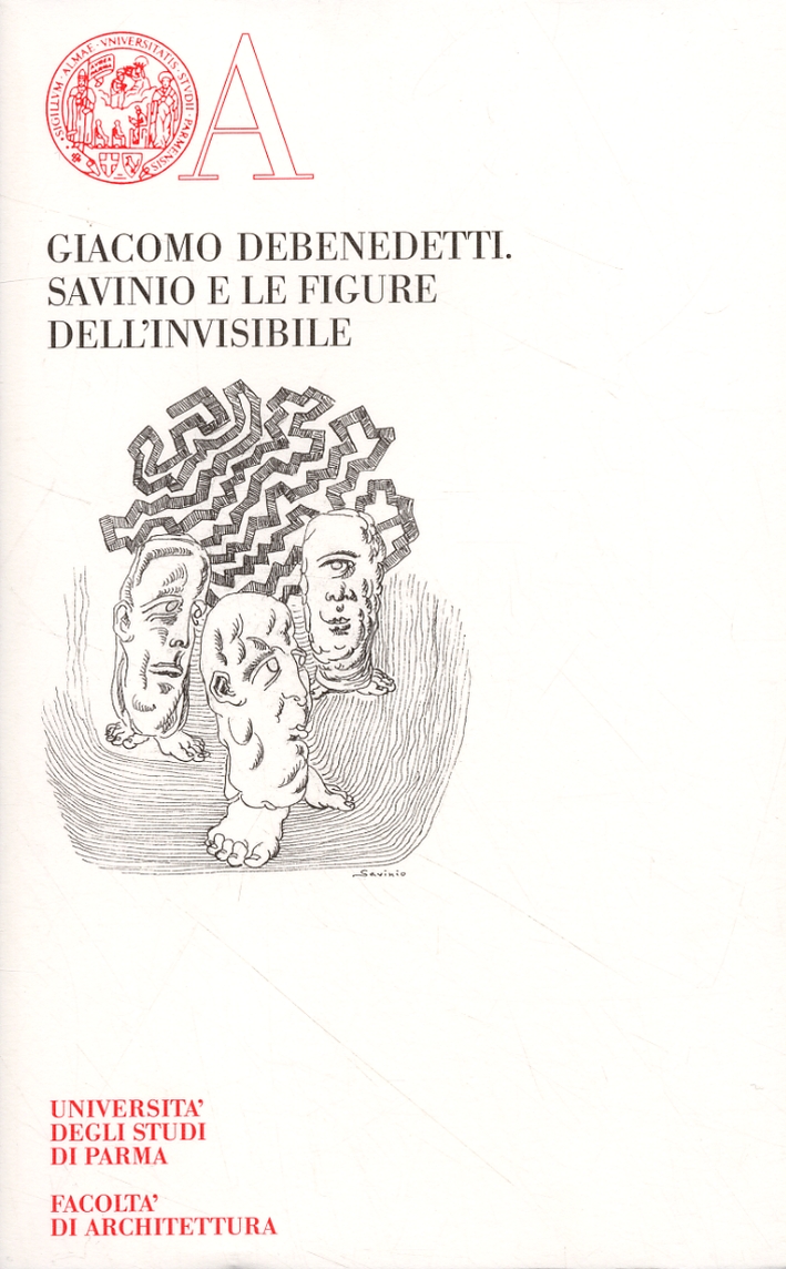 Giacomo Debenedetti. Savinio e le Figure dell'Invisibile Giacomo Debenedetti. Savinio e le Figure dell'Invisibile
